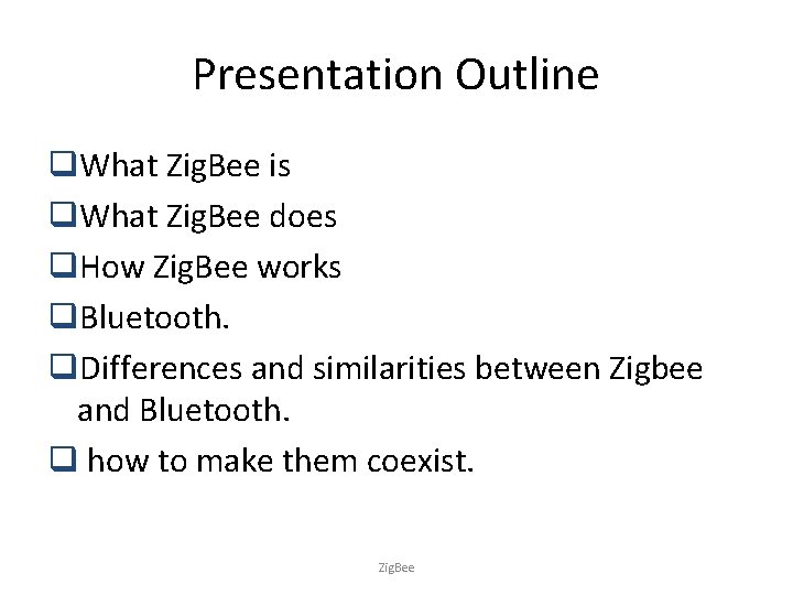 Presentation Outline q. What Zig. Bee is q. What Zig. Bee does q. How