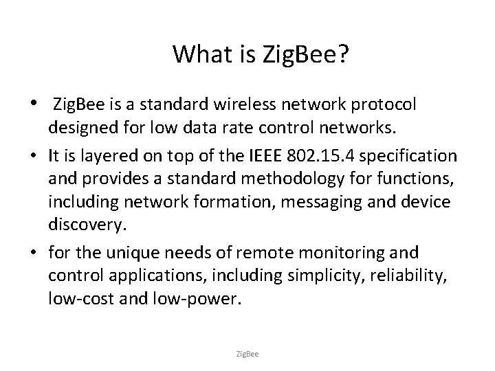 What is Zig. Bee? • Zig. Bee is a standard wireless network protocol designed