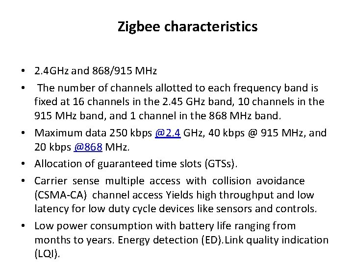 Zigbee characteristics • 2. 4 GHz and 868/915 MHz • The number of channels