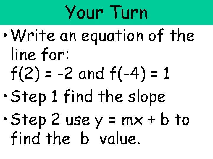 Your Turn • Write an equation of the line for: f(2) = -2 and Your Turn • Write an equation of the line for: f(2) = -2 and