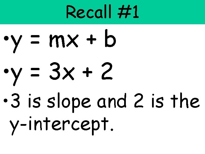 Recall #1 • y = mx + b • y = 3 x + Recall #1 • y = mx + b • y = 3 x +