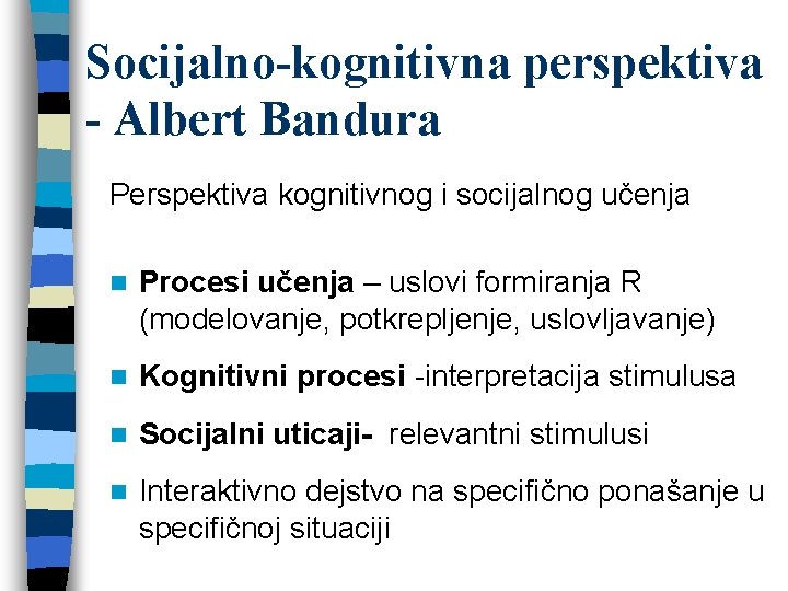 Socijalno-kognitivna perspektiva - Albert Bandura Perspektiva kognitivnog i socijalnog učenja n Procesi učenja –