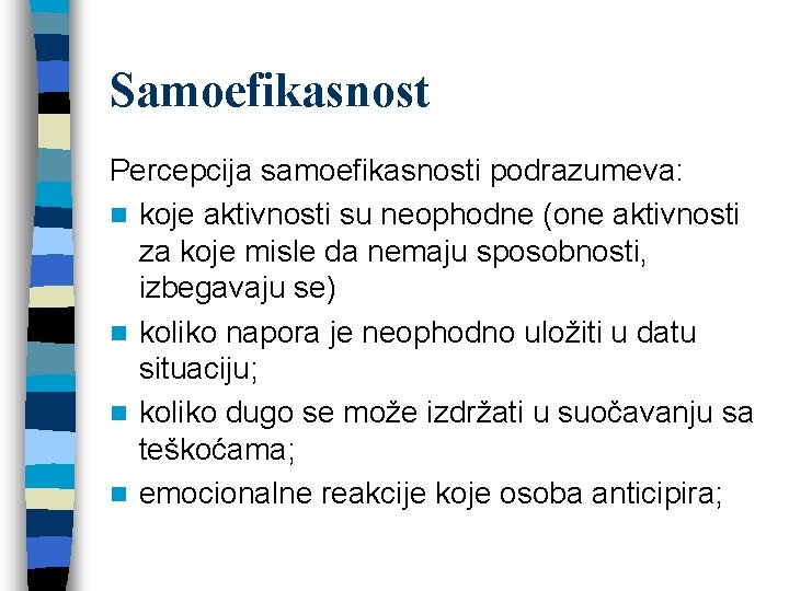 Samoefikasnost Percepcija samoefikasnosti podrazumeva: n koje aktivnosti su neophodne (one aktivnosti za koje misle