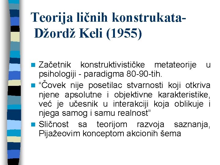 Teorija ličnih konstrukata. Džordž Keli (1955) Začetnik konstruktivističke metateorije u psihologiji - paradigma 80