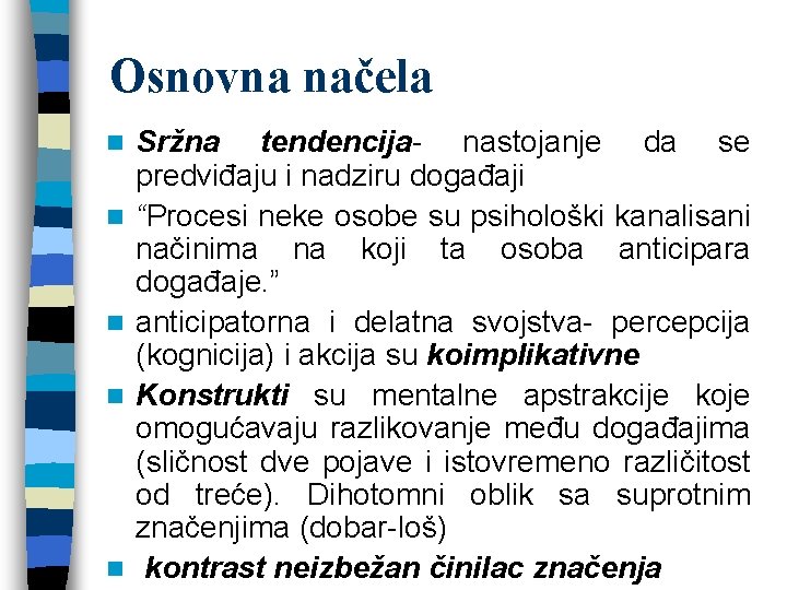 Osnovna načela n n n Sržna tendencija- nastojanje da se predviđaju i nadziru događaji