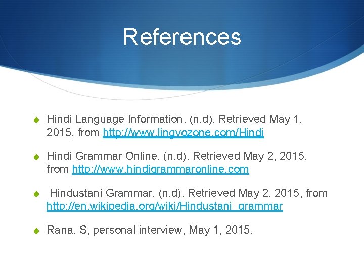 References S Hindi Language Information. (n. d). Retrieved May 1, 2015, from http: //www.