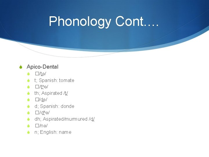 Phonology Cont. … S Apico-Dental S �/t ə/ S t; Spanish: tomate S �/t