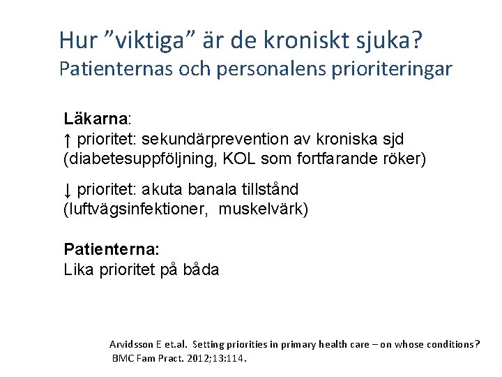 Hur ”viktiga” är de kroniskt sjuka? Patienternas och personalens prioriteringar Läkarna: ↑ prioritet: sekundärprevention