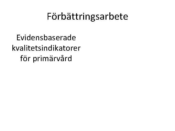 Förbättringsarbete Evidensbaserade kvalitetsindikatorer för primärvård 