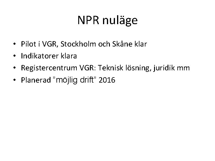 NPR nuläge • • Pilot i VGR, Stockholm och Skåne klar Indikatorer klara Registercentrum