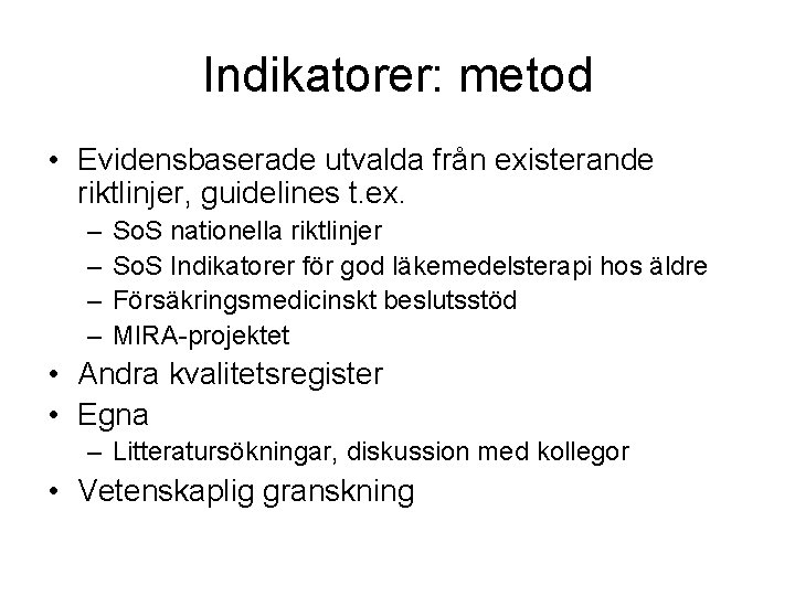 Indikatorer: metod • Evidensbaserade utvalda från existerande riktlinjer, guidelines t. ex. – – So.