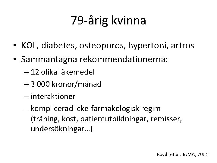 79 -årig kvinna • KOL, diabetes, osteoporos, hypertoni, artros • Sammantagna rekommendationerna: – 12