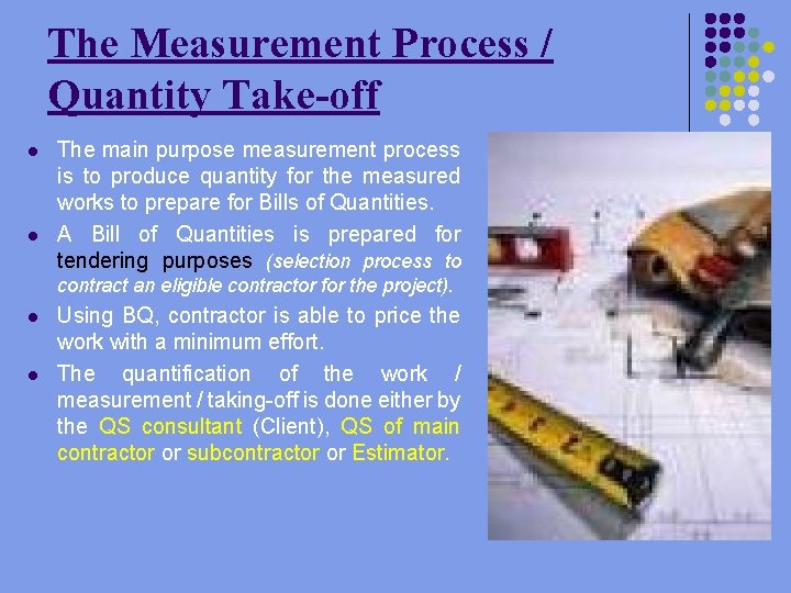 The Measurement Process / Quantity Take-off l l The main purpose measurement process is