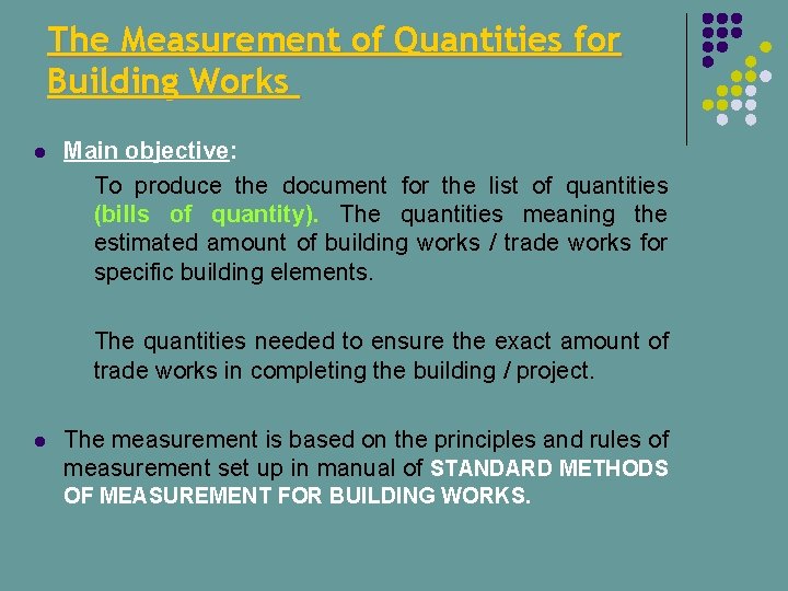 The Measurement of Quantities for Building Works l Main objective: l To produce the