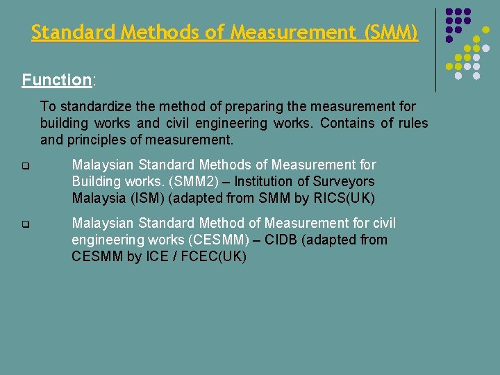 Standard Methods of Measurement (SMM) Function: To standardize the method of preparing the measurement