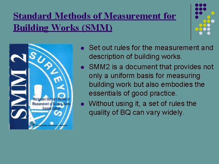 Standard Methods of Measurement for Building Works (SMM) l l l Set out rules