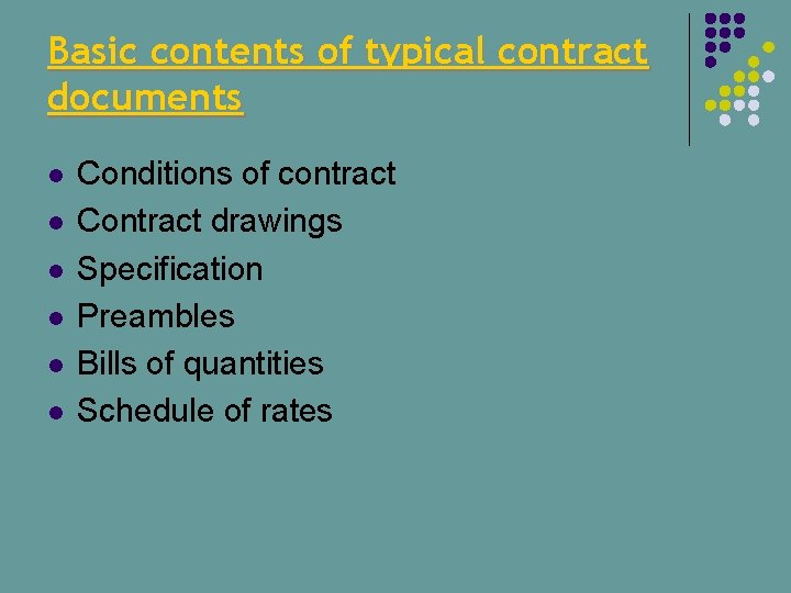 Basic contents of typical contract documents l l l Conditions of contract Contract drawings