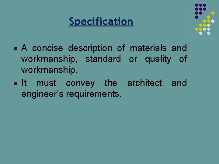 Specification l l A concise description of materials and workmanship, standard or quality of