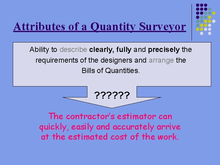 Attributes of a Quantity Surveyor Ability to describe clearly, fully and precisely the requirements