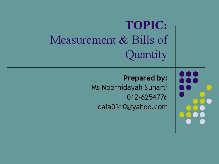 TOPIC: Measurement & Bills of Quantity Prepared by: Ms Noorhidayah Sunarti 012 -6254776 daia