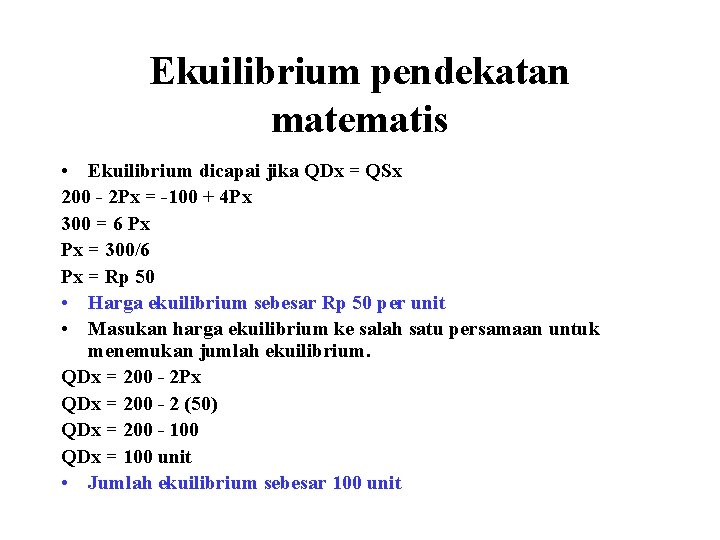 Ekuilibrium pendekatan matematis • Ekuilibrium dicapai jika QDx = QSx 200 - 2 Px