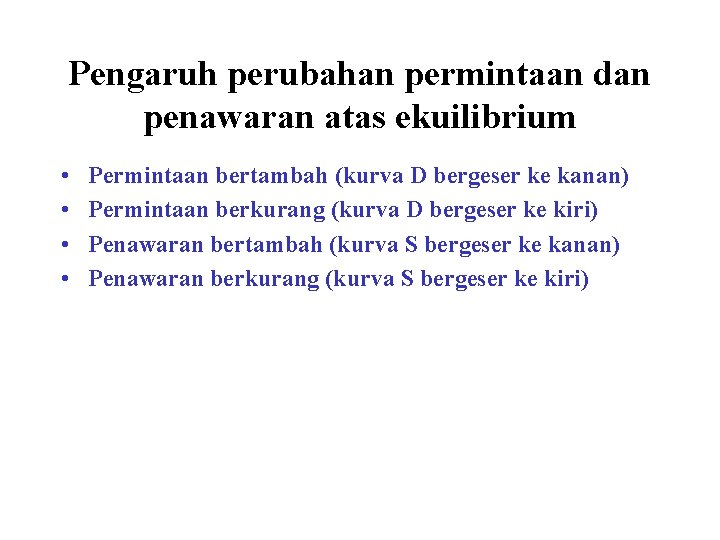 Pengaruh perubahan permintaan dan penawaran atas ekuilibrium • • Permintaan bertambah (kurva D bergeser