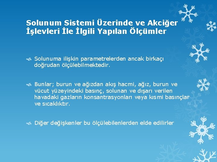 Solunum Sistemi Üzerinde ve Akciğer İşlevleri İle İlgili Yapılan Ölçümler Solunuma ilişkin parametrelerden ancak