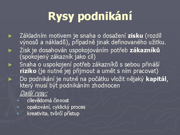 Rysy podnikání Základním motivem je snaha o dosažení zisku (rozdíl výnosů a nákladů), případně Rysy podnikání Základním motivem je snaha o dosažení zisku (rozdíl výnosů a nákladů), případně