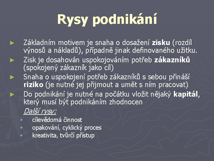 Rysy podnikání Základním motivem je snaha o dosažení zisku (rozdíl výnosů a nákladů), případně