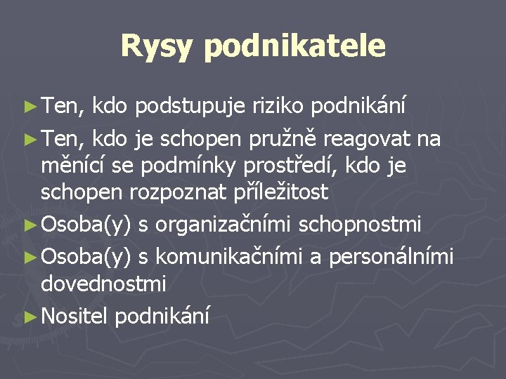 Rysy podnikatele ► Ten, kdo podstupuje riziko podnikání ► Ten, kdo je schopen pružně