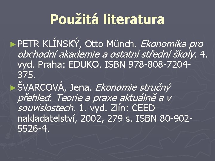 Použitá literatura ► PETR KLÍNSKÝ, Otto Münch. Ekonomika pro obchodní akademie a ostatní střední