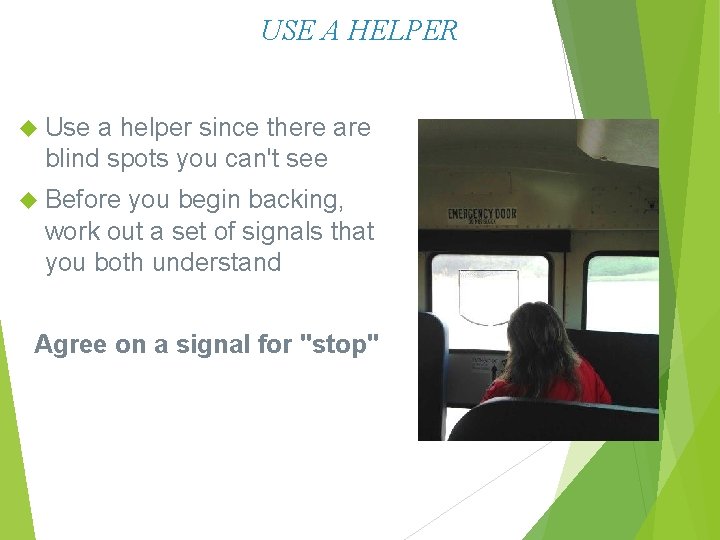 USE A HELPER Use a helper since there are blind spots you can't see