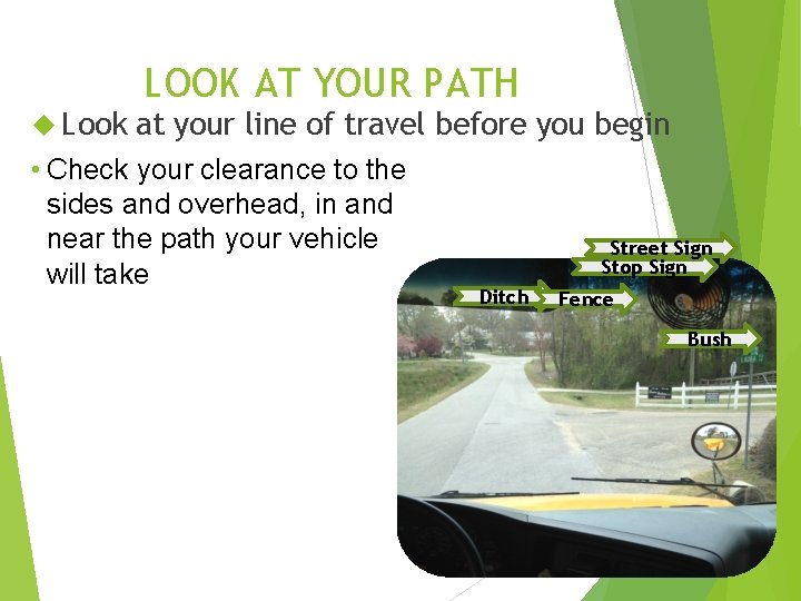 LOOK AT YOUR PATH Look at your line of travel before you begin •