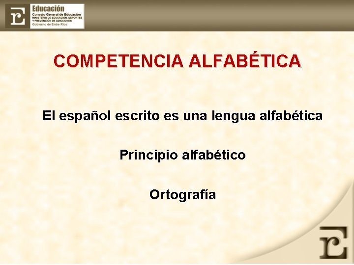 COMPETENCIA ALFABÉTICA El español escrito es una lengua alfabética Principio alfabético Ortografía 