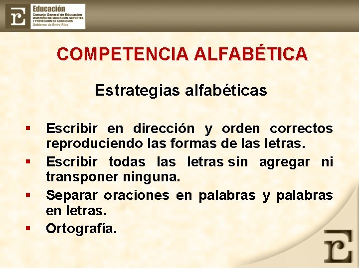  COMPETENCIA ALFABÉTICA Estrategias alfabéticas § § Escribir en dirección y orden correctos reproduciendo