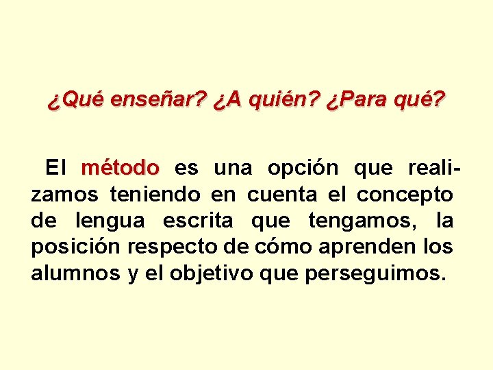 ¿Qué enseñar? ¿A quién? ¿Para qué? El método es una opción que realizamos teniendo