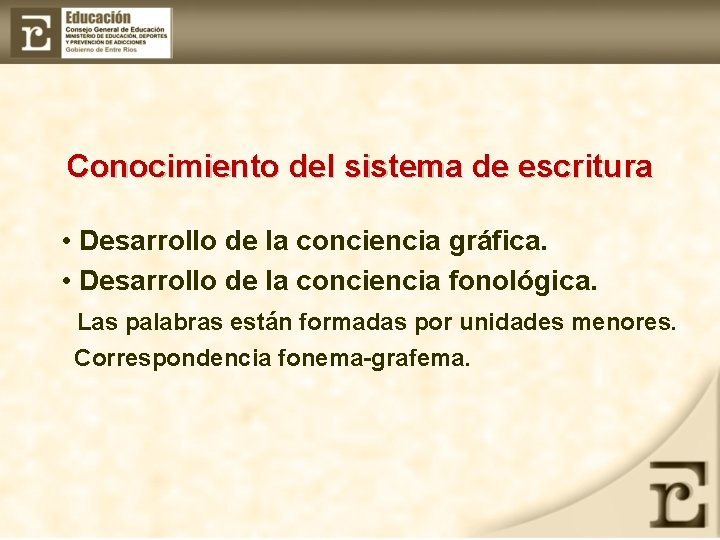Conocimiento del sistema de escritura • Desarrollo de la conciencia gráfica. • Desarrollo de