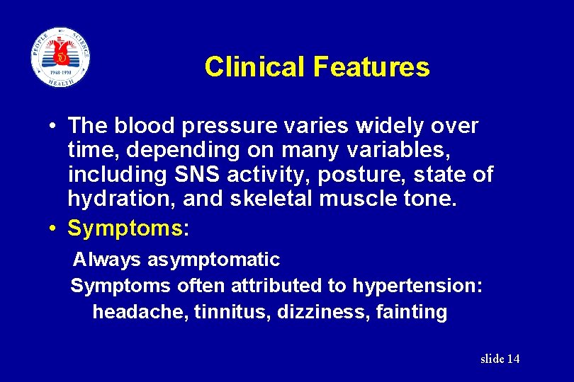 Clinical Features • The blood pressure varies widely over time, depending on many variables,