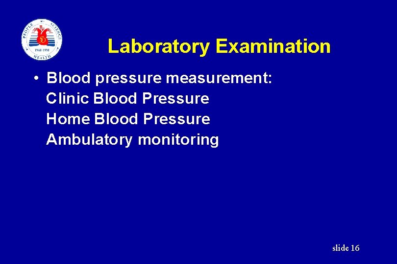 Laboratory Examination • Blood pressure measurement: Clinic Blood Pressure Home Blood Pressure Ambulatory monitoring