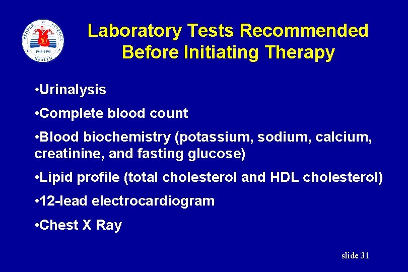 Laboratory Tests Recommended Before Initiating Therapy • Urinalysis • Complete blood count • Blood