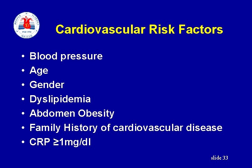 Cardiovascular Risk Factors • • Blood pressure Age Gender Dyslipidemia Abdomen Obesity Family History