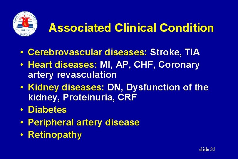 Associated Clinical Condition • Cerebrovascular diseases: Stroke, TIA • Heart diseases: MI, AP, CHF,