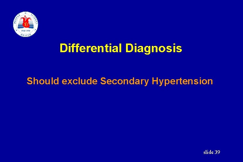 Differential Diagnosis Should exclude Secondary Hypertension slide 39 