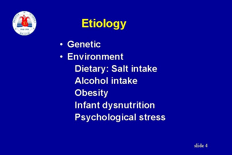Etiology • Genetic • Environment Dietary: Salt intake Alcohol intake Obesity Infant dysnutrition Psychological