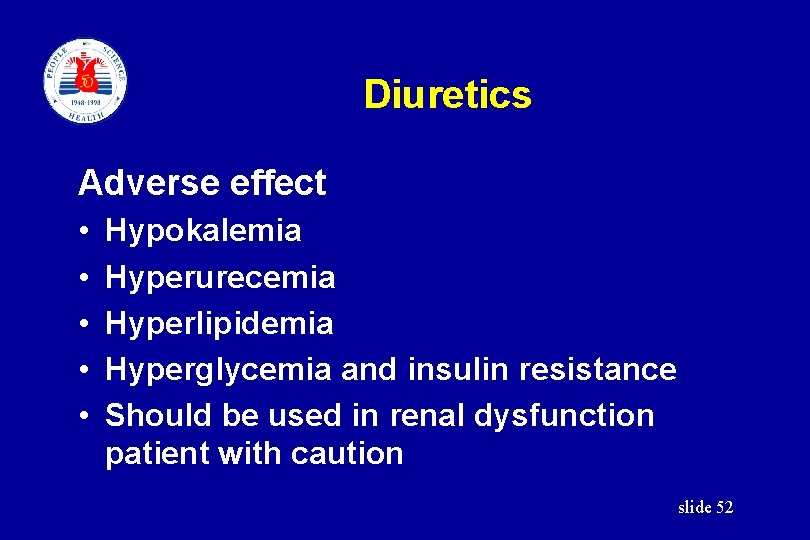 Diuretics Adverse effect • • • Hypokalemia Hyperurecemia Hyperlipidemia Hyperglycemia and insulin resistance Should