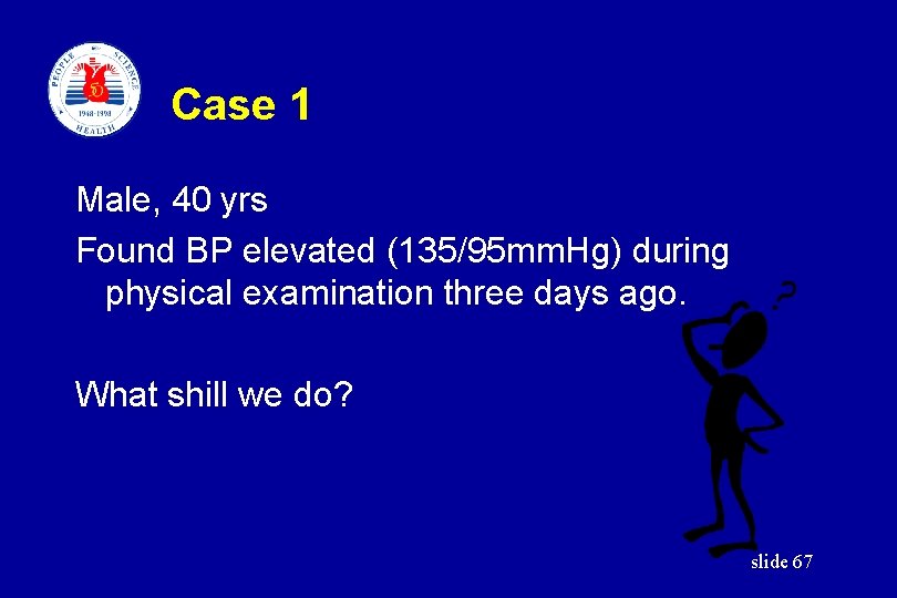 Case 1 Male, 40 yrs Found BP elevated (135/95 mm. Hg) during physical examination