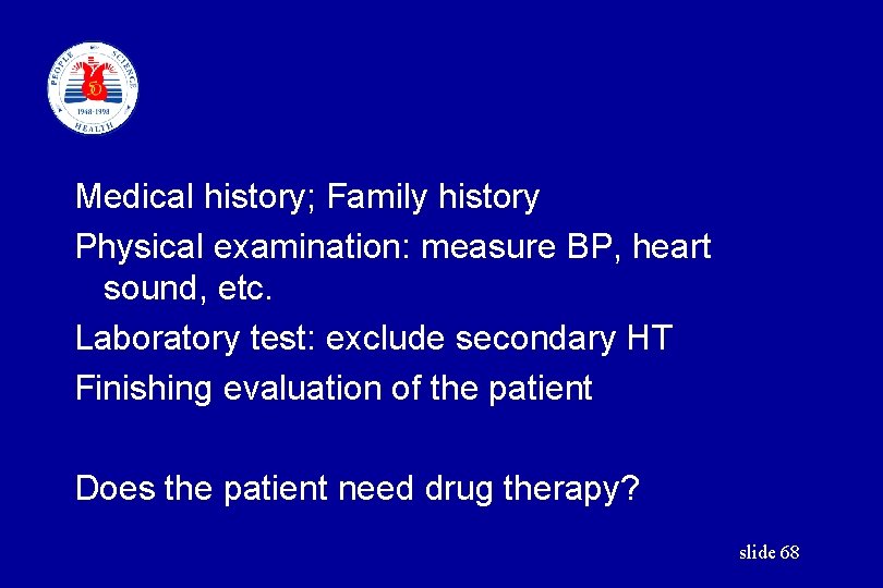 Medical history; Family history Physical examination: measure BP, heart sound, etc. Laboratory test: exclude