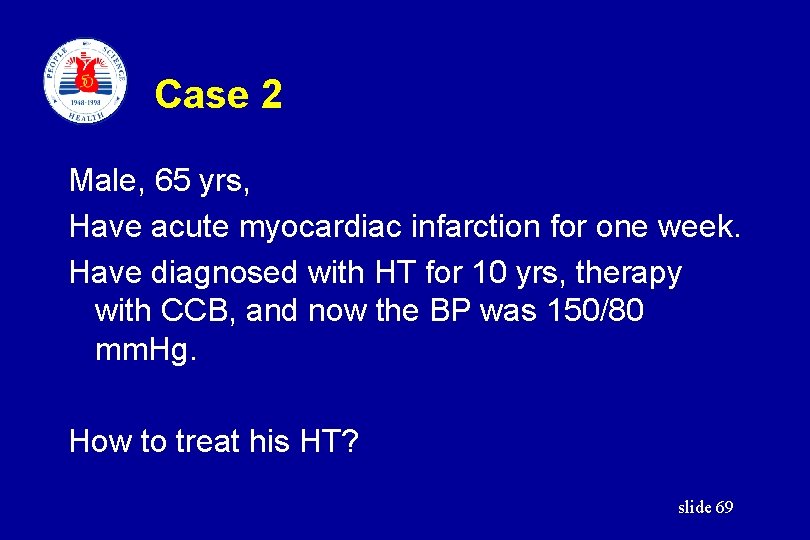 Case 2 Male, 65 yrs, Have acute myocardiac infarction for one week. Have diagnosed