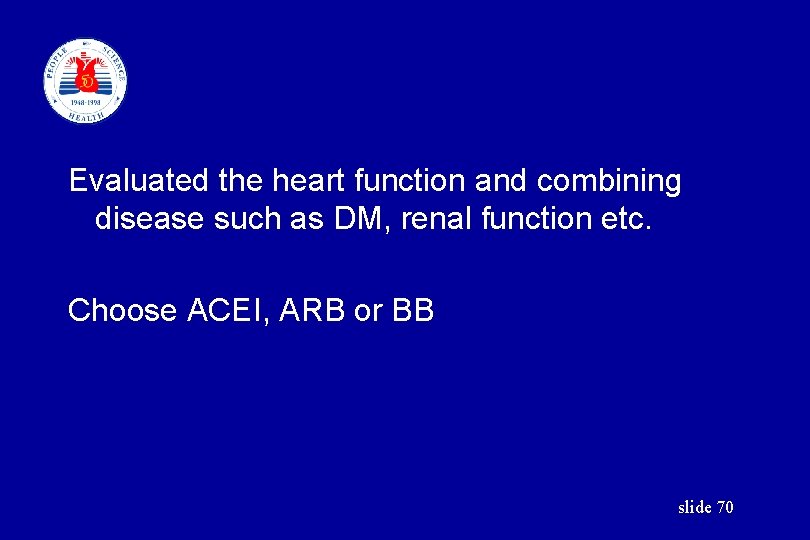 Evaluated the heart function and combining disease such as DM, renal function etc. Choose