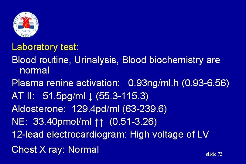 Laboratory test: Blood routine, Urinalysis, Blood biochemistry are normal Plasma renine activation: 0. 93